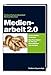 Produktbild Medienarbeit 2.0: Cross-Media-Lösungen. Das Praxisbuch für PR und Journalismus von morgen