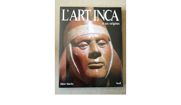 Amazon Fr L Art Inca Et Ses Origines De Valdivia A Machu Picchu Stierlin Henri Livres