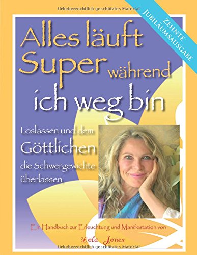 Alles läuft Super während ich weg bin - Loslassen und dem Göttlichen die Schwergewichte überlassen