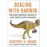 Dealing with Darwin: How Great Companies Innovate at Every Phase of Their Evolution