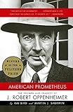 American Prometheus: The Triumph and Tragedy of J. Robert Oppenheimer by Kai Bird, Martin J. Sherwin