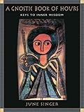 A Gnostic Book of Hours: Keys to Inner Wisdom by