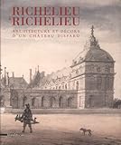 Richelieu à Richelieu : Architecture et décors d'un château disparu by 