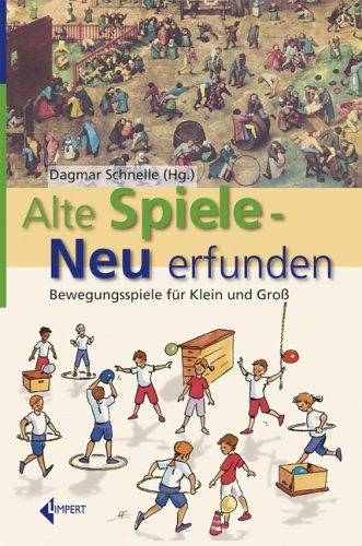 Download Alte Spiele neu erfunden. Bewegungsspiele für Klein und Groß Download Alte Spiele neu erfunden. Bewegungsspiele für Klein und Groß