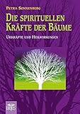 Die spirituellen Kräfte der Bäume: Urkräfte und Heilwirkungen by 