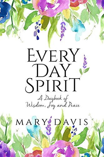 Every Day Spirit A Daybook Of Wisdom Joy And Peace - 