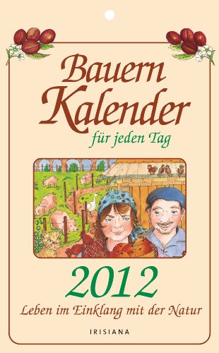 Bauernkalender für jeden Tag 2012: Leben im Einklang mit der Natur