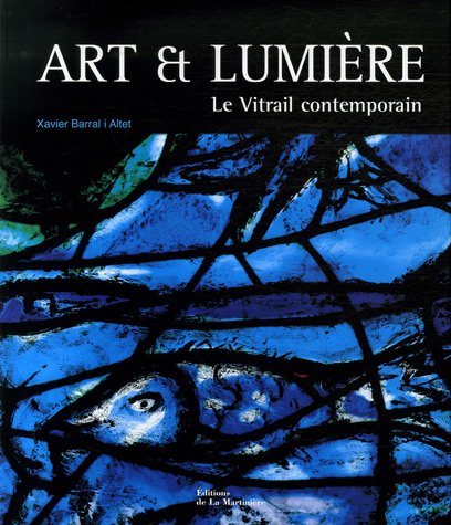 Art et lumière : Le Vitrail contemporain by Xavier Barral