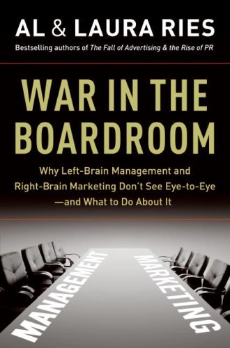 War in the Boardroom: Why Left-Brain Management and Right-Brain Marketing Don't See Eye-to-Eye--and What to Do About It War in the Boardroom: Why Left-Brain Management and Right-Brain Marketing Don't See Eye-to-Eye--and What to Do About It