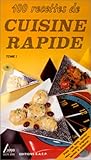 100 RECETTES DE CUISINE RAPIDE. Tome 1