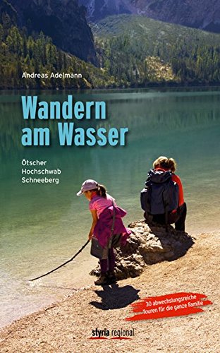 Download Wandern am Wasser. Ötscher, Hochschwab, Schneeberg. 30 abwechslungsreiche Touren für die ganze Familie Download Wandern am Wasser. Ötscher, Hochschwab, Schneeberg. 30 abwechslungsreiche Touren für die ganze Familie