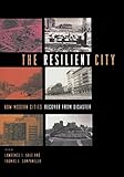 The Resilient City: How Modern Cities Recover from Disaster by Lawrence J. Vale
