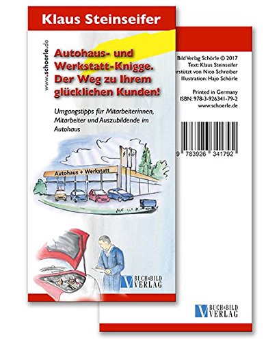 Autohaus- und Werkstatt-Knigge. Der Weg zu Ihrem glücklichen Kunden!: Umgangstipps für Mitarbeiterinnen, Mitarbeiter und Auszubildende im Autohaus