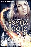Essenz der Magie 2: Die Feuerprüfung (2) by Lia Kathrina