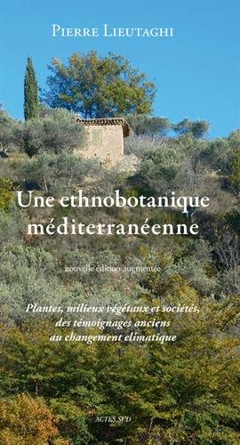 Download Une ethnobotanique méditerranéenne : Plantes, milieux végétaux et sociétés, des témoignages anciens au changement climatique