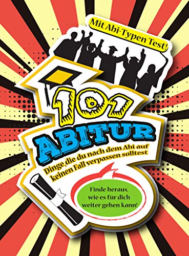 Abitur 101: Dinge, die du nach dem Abi auf keinen Fall verpassen solltest - Inklusive Abi-Typen Test