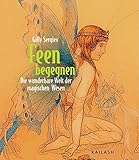 Feen begegnen: Die wunderbare Welt der magischen Wesen by