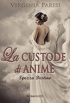Virginia Parisi - La custode di anime. Spezza Destino (2015)