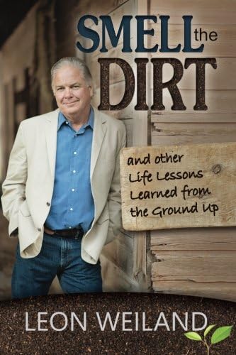 Smell the Dirt: And Other Life Lessons Learned From the Ground Up