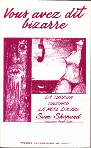Vous avez dit bizarre ; La  Turista ; suivi de Chicago ; et de La mère d'Icare