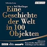 Eine Geschichte der Welt in 100 Objekten by Neil MacGregor, Hanns Zischler