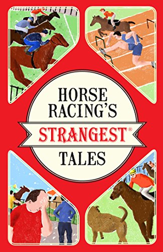Horse Racing's Strangest Tales Horse Racing's Strangest Tales