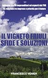 Image de IL VIGNETO FRIULI SFIDE E SOLUZIONI: Indagine tra 50 imprenditori ed esperti del sett