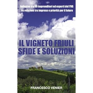 IL VIGNETO FRIULI SFIDE E SOLUZIONI: Indagine tra 50 imprenditori ed esperti del sett