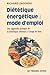 Diététique énergétique : mode d'emploi : Une approche pratique de la diététique chinoise à l'usage de tous