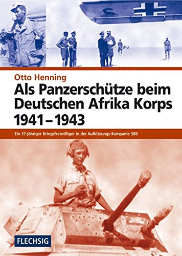 Als Panzerschütze beim Deutschen Afrika Korps 1941-1943 (Flechsig - Geschichte/Zeitgeschichte)