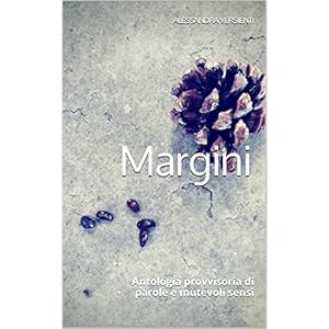 Margini: Antologia provvisoria di parole e mutevoli sensi Margini: Antologia provvisoria di parole e mutevoli sensi