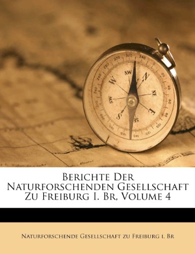 Berichte Der Naturforschenden Gesellschaft Zu Freiburg I. Br, Volume 4