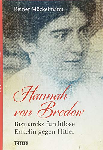 Hannah von Bredow: Bismarcks furchtlose Enkelin gegen Hitler