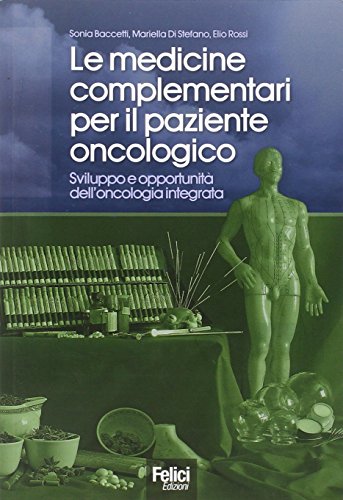 Le medicine complementari per il paziente oncologico. Sviluppo e opportunità dell'oncologia integrata