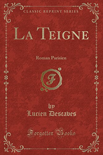La Teigne: Roman Parisien (Classic Reprint)
