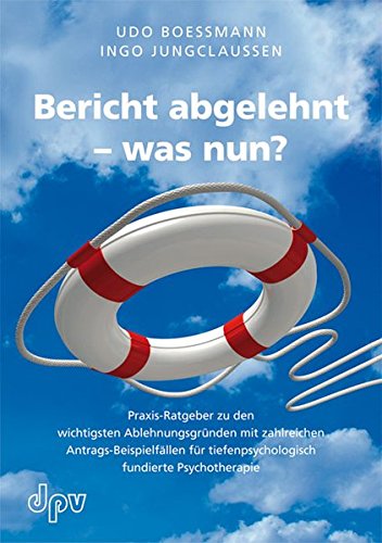 Download Bericht abgelehnt - was nun? Praxis-Ratgeber zu den wichtigsten Ablehnungsgründen mit zahlreichen Antrags-Beispielfällen für tiefenpsychologisch fundierte Psychotherapie Download Bericht abgelehnt - was nun? Praxis-Ratgeber zu den wichtigsten Ablehnungsgründen mit zahlreichen Antrags-Beispielfällen für tiefenpsychologisch fundierte Psychotherapie
