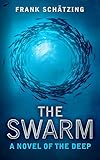 The Swarm: A Novel of the Deep by Frank Schätzing, Frank Schatzing