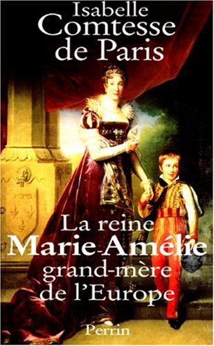 couverture de : La Reine Marie-Am&eacute;lie grand-m&egrave;re de l'Europe