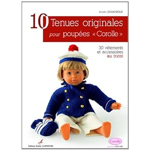 10 tenues originales pour poupées Corolle : 30 vêtements et accessoires au tricot