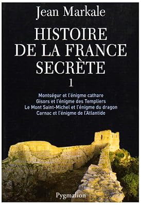 Histoire De La France Secrète - Tome 1, Montségur Et L'énigme Cathare - Gisors Et L'énigme Des Templiers - Le Mont Saint-Michel Et L'énigme Du Dragon - Carnac Et L'énigme De L'atlantide