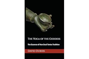 The Yoga of the Goddess: The Essence of Non Dual Tantra Tradition
