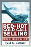 Red-Hot Cold Call Selling: Prospecting Techniques That Pay Off by