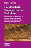 Handbuch des therapeutischen Erzählens: Geschichten und Metaphern in Psychotherapie, Kinder- und Familientherapie, Heilkunde, Coaching und Supervision (Leben lernen) by Stefan Hammel