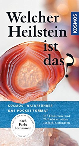 Welcher Heilstein ist das?: 137 Heilstein und 70 Farbvarietäten einfach bestimmen (Kosmos-Naturführer Basics)