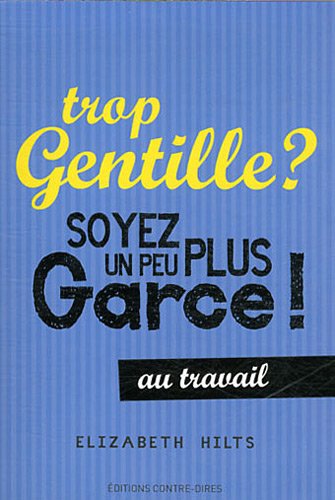 Trop gentille ? Soyez un peu plus garce au travail Trop gentille ? Soyez un peu plus garce au travail