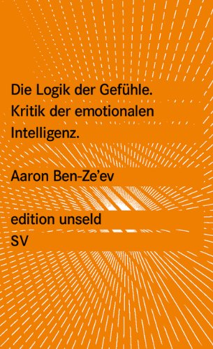 Die Logik der Gefühle: Kritik der emotionalen Intelligenz (edition unseld)