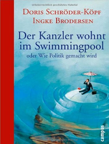 Download Der Kanzler wohnt im Swimmingpool: oder Wie Politik gemacht wird Download Der Kanzler wohnt im Swimmingpool: oder Wie Politik gemacht wird