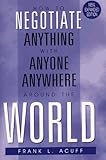 How to Negotiate Anything With Anyone, Anywhere Around the World by 