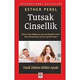 Tutsak Cinsellik: Zaten Sahip Olduğumuz Şeyi Arzulayabilir Miyiz? Yakın Olmak Ateşli Seks İ&ccedil;in Gerekli Midir? / Erotik Zekanı