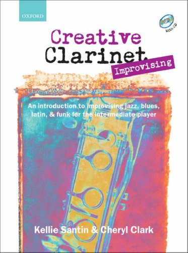 Creative Clarinet Improvising + CD: An introduction to improvising jazz, blues, Latin, and funk for the intermediate player